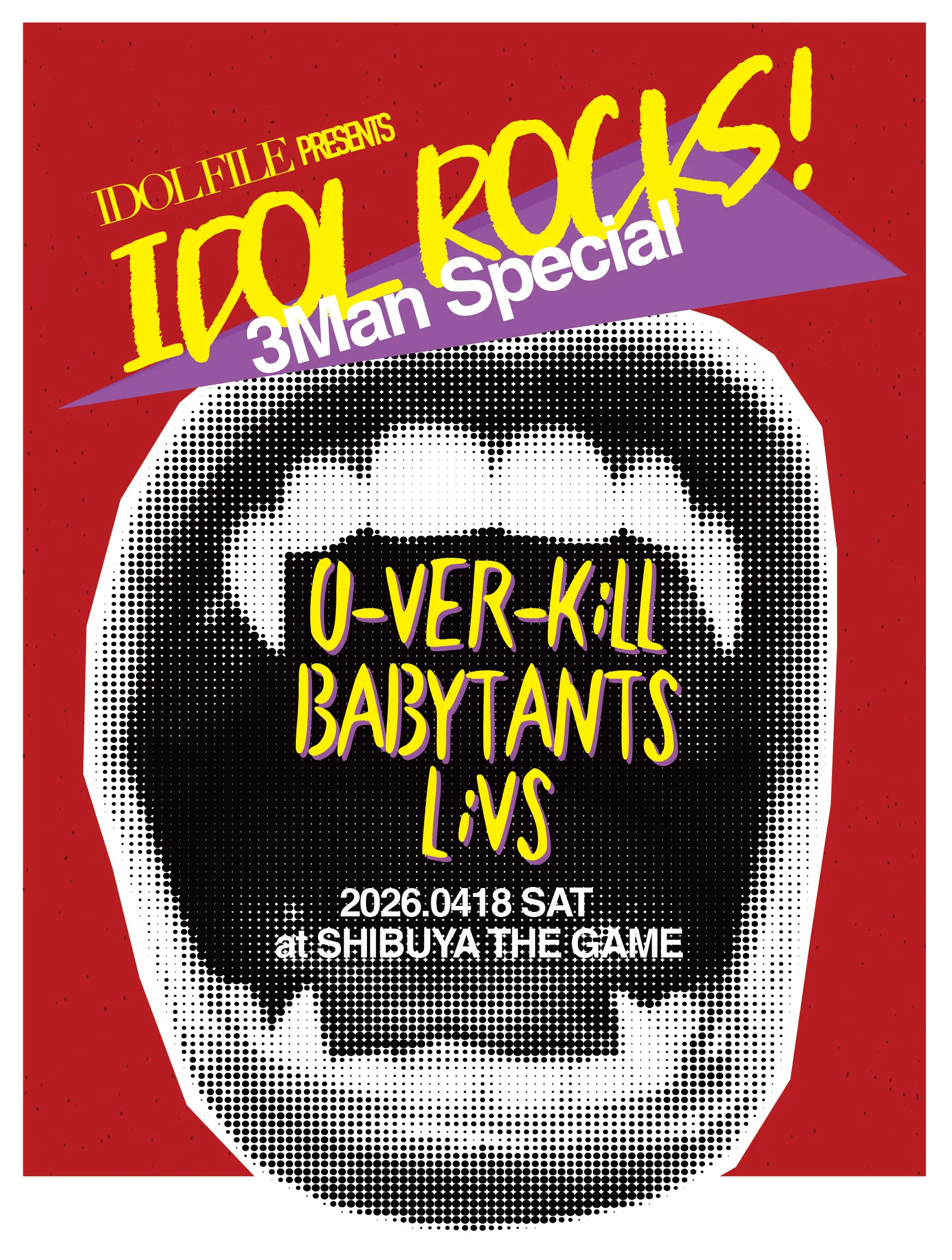 『IDOL FILE PRESENTS IDOL ROCKS! 3Man Special』 | SHIBUYA THE GAME