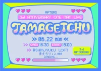 AFTERS 3rd ANNIVERSARY ONE MAN LIVE “TAMAGETCHU” | 新宿LOFT