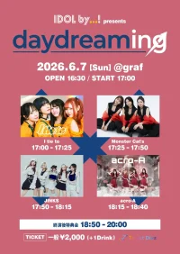 IDOL by…! presents『daydreaming』 | graf