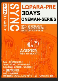 LΩPARA 3DAYS ONEMAN SERIES『SYNC』 『SYNC』DAY.3 | BEYOND